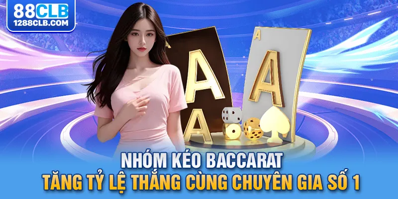 Nhóm Kéo Baccarat - Tăng Tỷ Lệ Thắng Cùng Chuyên Gia Số 1