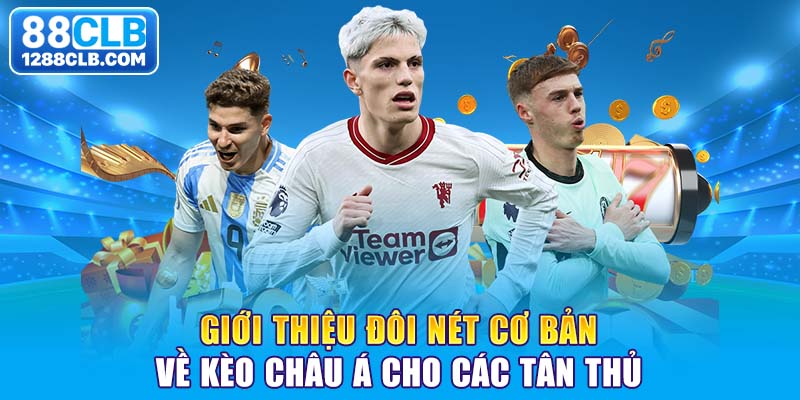 Giới thiệu đôi nét cơ bản về kèo châu Á cho các tân thủ