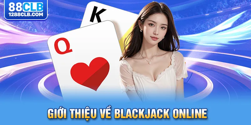 Giới thiệu về blackjack online