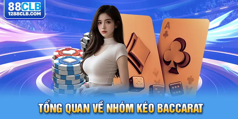 Tổng quan về nhóm kéo baccarat