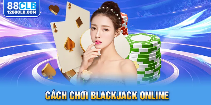 Cách chơi blackjack online