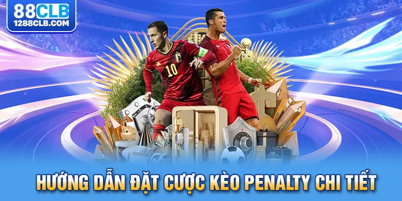 Hướng dẫn đặt cược kèo penalty chi tiết