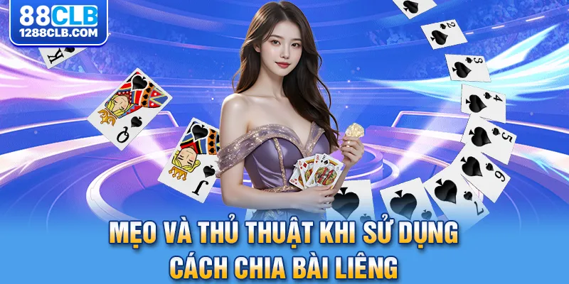 Mẹo và thủ thuật khi sử dụng cách chia bài liêng