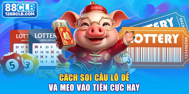 Cách soi cầu lô đề và mẹo vào tiền cực hay