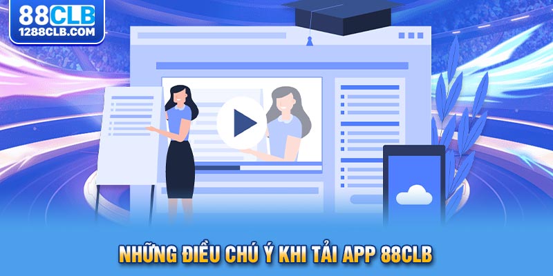 Những điều chú ý khi tải app 88CLB