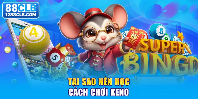 Tại sao nên học cách chơi keno