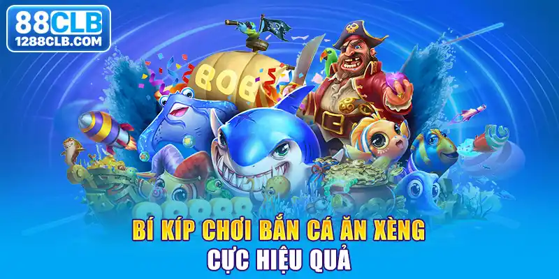 Bí kíp chơi bắn cá ăn xèng cực hiệu quả