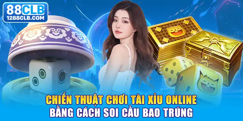 Chiến thuật chơi tài xỉu online bằng cách soi cầu bao trúng