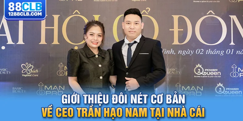 Giới thiệu đôi nét cơ bản về CEO Trần Hạo Nam tại nhà cái