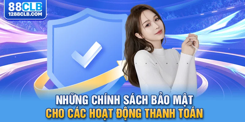 Những chính sách bảo mật cho các hoạt động thanh toán