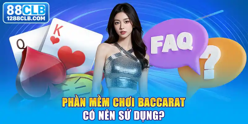 Phần mềm chơi Baccarat có nên sử dụng?