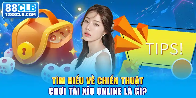 Tìm hiểu về chiến thuật chơi tài xỉu online là gì?