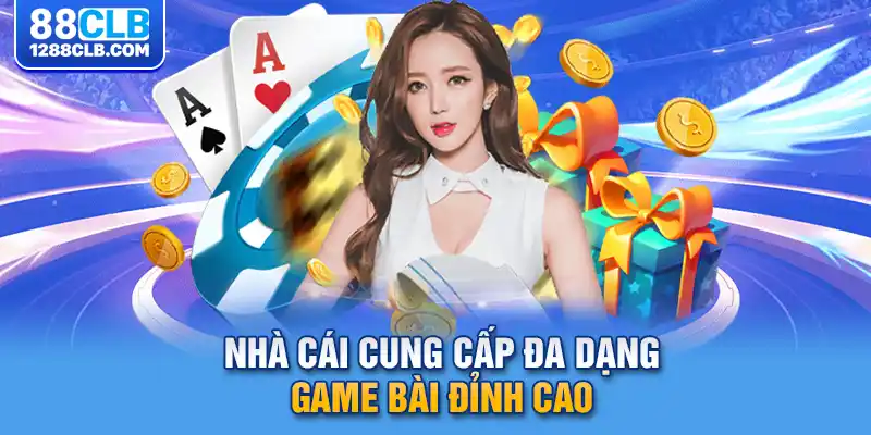 Nhà cái cung cấp đa dạng game bài đỉnh cao