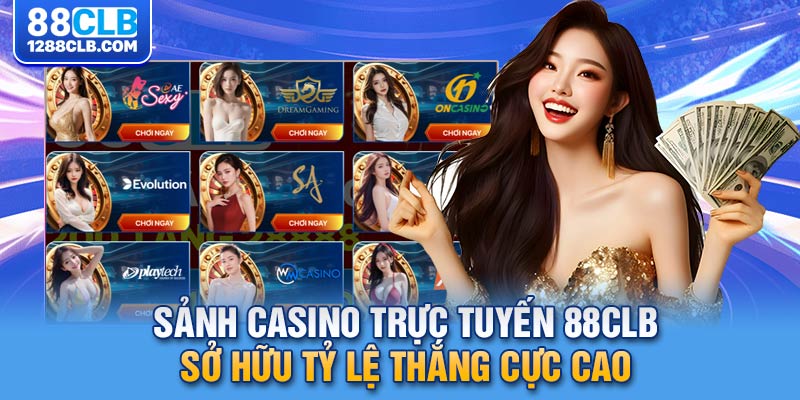 Sảnh casino trực tuyến 88CLB sở hữu tỷ lệ thắng cực cao